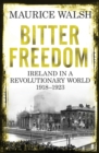 Image for Bitter freedom  : Ireland in a revolutionary world 1918-1922