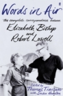 Image for Words in air  : the complete correspondence between Elizabeth Bishop and Robert Lowell