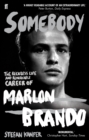 Image for Somebody  : the reckless life and remarkable career of Marlon Brando