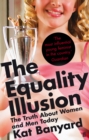 Image for The equality illusion  : the truth about women and men today