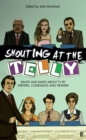 Image for Shouting at the telly  : rants and raves about TV by writers, comedians and viewers