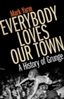 Image for Everybody loves our town  : a history of grunge