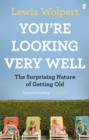 Image for You&#39;re looking very well  : the surprising nature of getting old