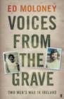 Image for Voices from the grave  : two men&#39;s war in Ireland