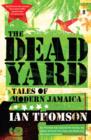 Image for The dead yard: tales of modern Jamaica