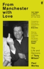 Image for From Manchester with love  : the life and opinions of Tony Wilson*
