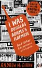 Image for I was Douglas Adams&#39;s flatmate: and other encounters with legends