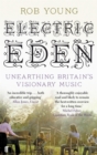 Image for Electric eden: unearthing Britain&#39;s visionary music
