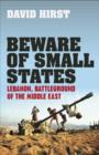 Image for Beware of small states: Lebanon, battleground of the Middle East