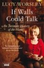 Image for If walls could talk: an intimate history of the home