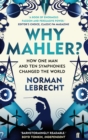 Image for Why Mahler?: how one man and ten symphonies changed the world