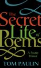 Image for The secret life of poems: a poetry primer