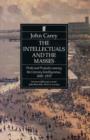 Image for The intellectuals and the masses: pride and prejudice among the literary intelligentsia, 1880-1939