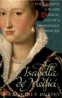 Image for Isabella de&#39; Medici: the glorious life and tragic end of a Renaissance princess