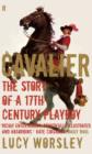 Image for Cavalier: the story of a seventeenth-century playboy