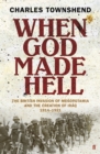 Image for When God made hell: the British invasion of Mesopotamia and the creation of Iraq, 1914-1921