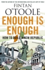 Image for Enough is enough: how to build a new republic