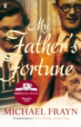 Image for My father&#39;s fortune: a life