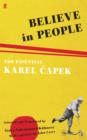 Image for Believe in people: the essential Karel Capek : previously untranslated journalism and letters