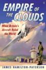 Image for Empire of the clouds: when Britain&#39;s aircraft ruled the world