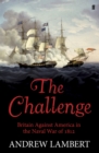 Image for The challenge  : America, Britain and the War of 1812