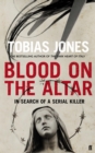 Image for Blood on the altar: in search of a serial killer