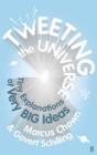 Image for Tweeting the universe  : tiny explanations of very big ideas