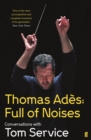Image for Thomas Ades: full of noises