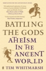 Image for Battling the gods  : Atheism in the ancient world