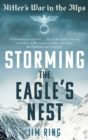 Image for Storming the eagle&#39;s nest: Hitler&#39;s war in the Alps