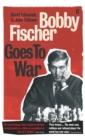 Image for Bobby Fischer Goes to War: The True Story of How the Soviets Lost the Most Extraordinary Chess Match of All Time