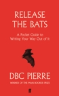Image for Release the bats: writing your way out of it