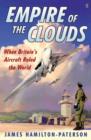 Image for Empire of the Clouds : When Britain&#39;s Aircraft Ruled the World