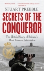 Image for Secrets of the Conqueror: the untold story of Britain&#39;s most famous submarine