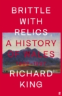 Image for Brittle with relics  : a history of Wales, 1962-1997