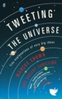 Image for Tweeting the universe  : tiny explanations of very big ideas