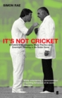 Image for It&#39;s not cricket: a history of skulduggery, sharp practice and downright cheating in the noble game