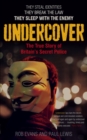 Image for Undercover  : the true story of Britain&#39;s secret police