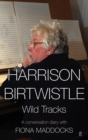 Image for Harrison Birtwhistle: wild tracks : a conversation diary with Fiona Maddocks