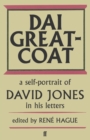 Image for Dai Greatcoat: A Self-Portrait of David Jones in his Letters