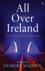 Image for All over Ireland: new Irish short stories