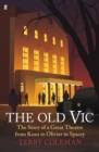 Image for The Old Vic: the story of a great theatre from Kean to Olivier to Spacey
