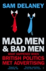 Image for Mad men &amp; bad men  : what happened when British politics met advertising