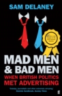 Image for Mad men &amp; bad men  : when British politics met advertising