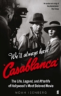 Image for We&#39;ll always have Casablanca: the life, legend, and afterlife of Hollywood&#39;s most beloved movie