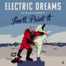 Image for Electric dreams: the collected works of Jim&#39;ll Paint It