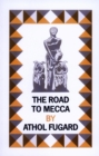 Image for The road to Mecca: a play in two acts : suggested by the life and work of Helen Martins of New Bethesda