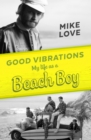 Image for Good vibrations: my life as a Beach Boy