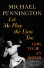 Image for Let me play the lion too: how to be an actor