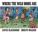 Image for Where the Wild Moms Are